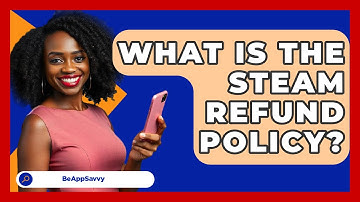 What Is The Steam Refund Policy? - Be App Savvy