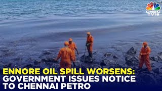 Ennore Oil Spill Worsens Government Issues Notice To Chennai Petro Tamil Nadu News Cnbc Tv18