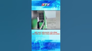 MỘT NGƯ DÂN ĐƯỢC CỨU SỐNG KHI TRÔI DẠT TRÊN VÙNG BIỂN AN GIANG