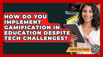 How Do You Implement Gamification In Education Despite Tech Challenges? - Teacher Tech Toolbox