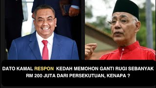 DATO KAMAL RESPON  KEDAH MEMOHON GANTI RUGI SEBANYAK RM 200 JUTA DARI PERSEKUTUAN, KENAPA ?