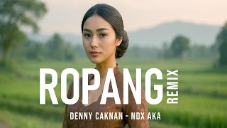 ROPANG REMIX (RODA PANGURIPAN) - DENNY CAKNAN FT NDX AKA - House Electronic (Cover)DUGEM - EDM