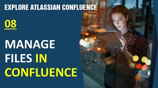 #08 Manage Files in Confluence | Explore Atlassian Confluence