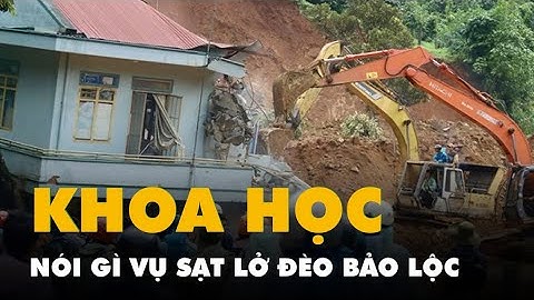 Vụ sạt lở trên đèo Bảo Lộc: Bài học lớn trước thời tiết bất thường