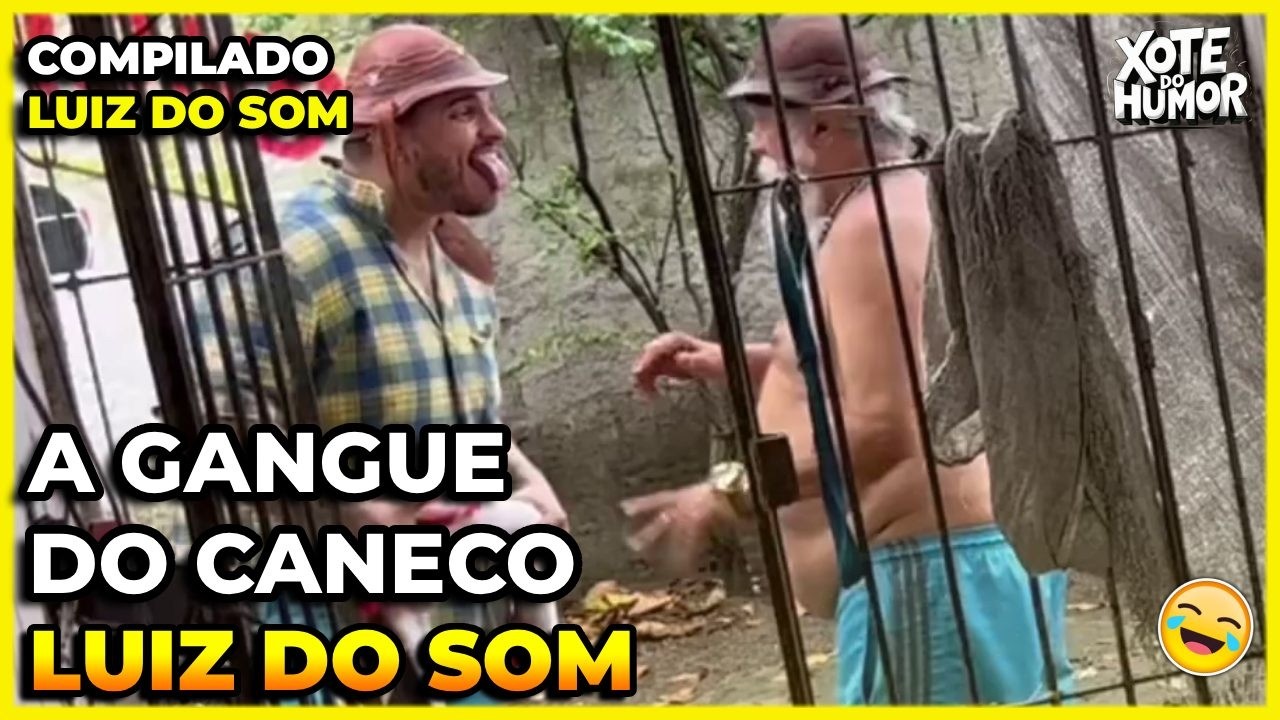 COMPILADO LUIZ DO SOM A GANGUE DO CANECO | PARTE 01 | XOTE DO HUMOR