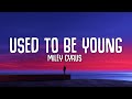 Miley Cyrus - Used To Be Young (Lyrics)