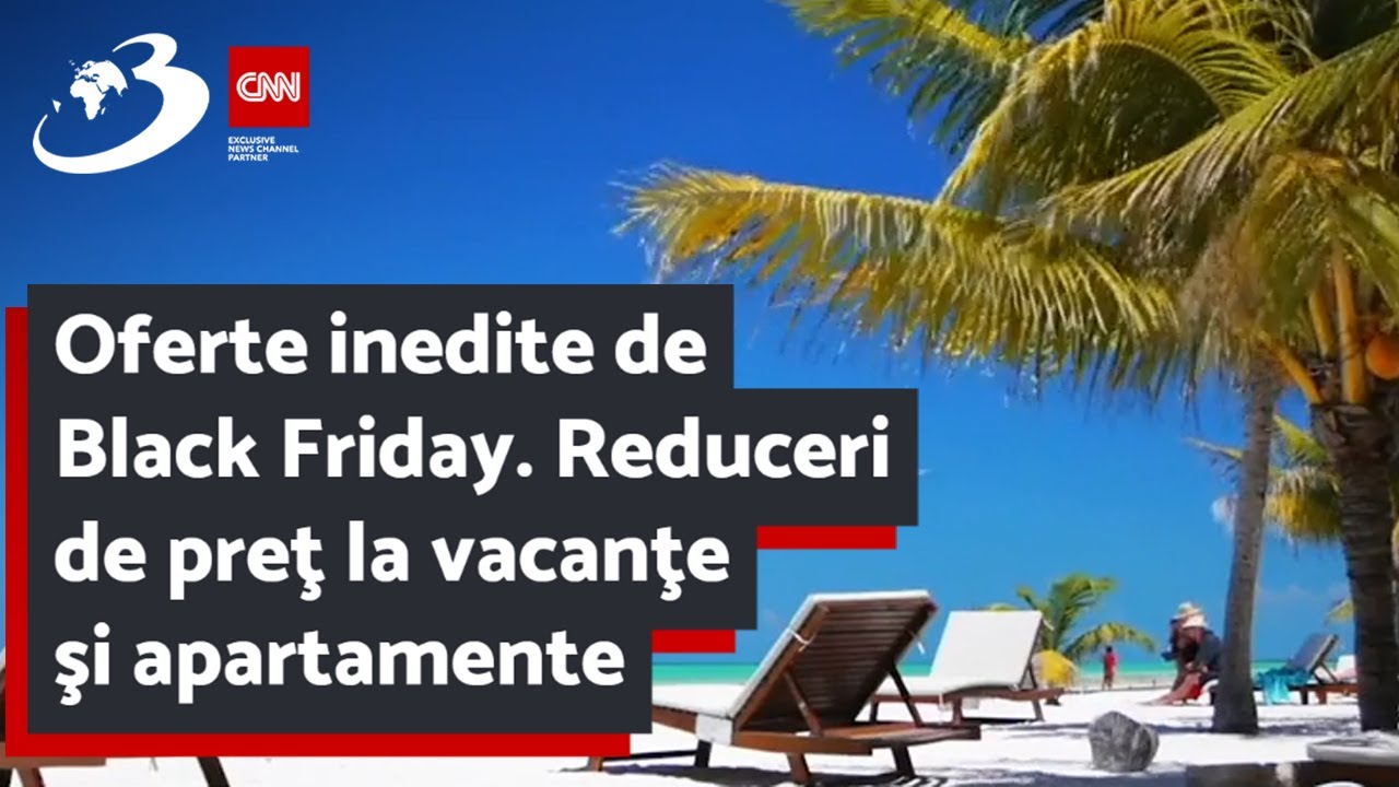 Oferte inedite de Black Friday. Reduceri de preţ la vacanţe şi apartamente