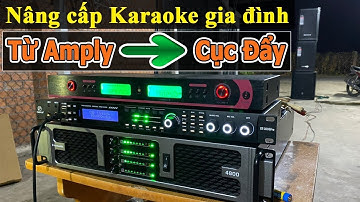 "Sub không có, Amply bị cháy". Nâng cấp lên cục đẩy vs vang số dighital dàn karaoke gia đình