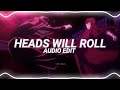 HEADS WILL ROLL - EDIT AUDIO