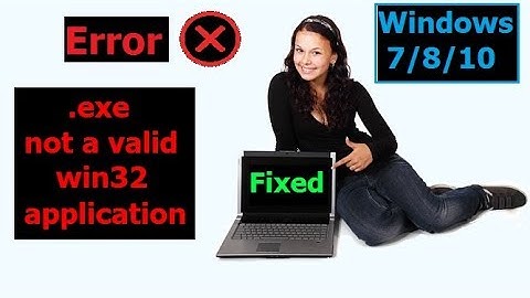 How To Fix Exe Not A Valid Win32 Application -Windows 7/8/10