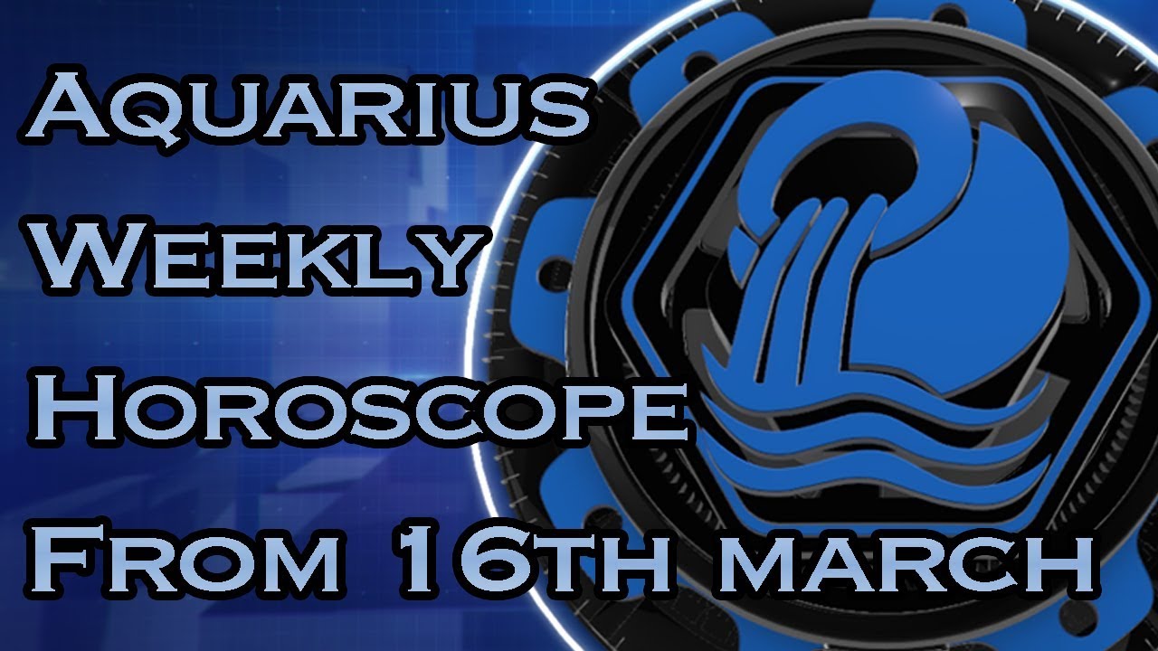 Aquarius Weekly Horoscope From 16th March 2020 In Hindi Preview YouTube