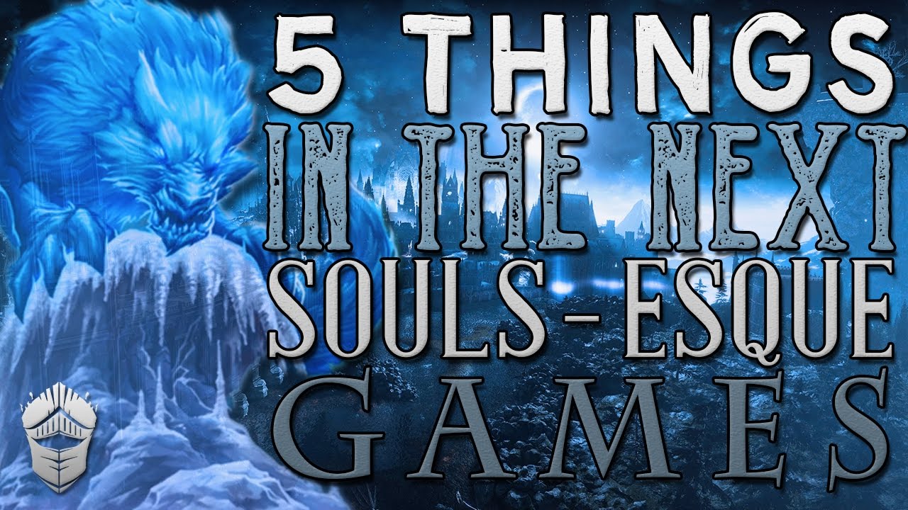 5 Things I want in the next Souls-Esque game