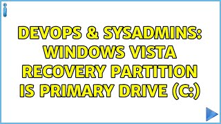 DevOps & SysAdmins: Windows Vista Recovery partition is Primary Drive (c:) (2 Solutions!!)
