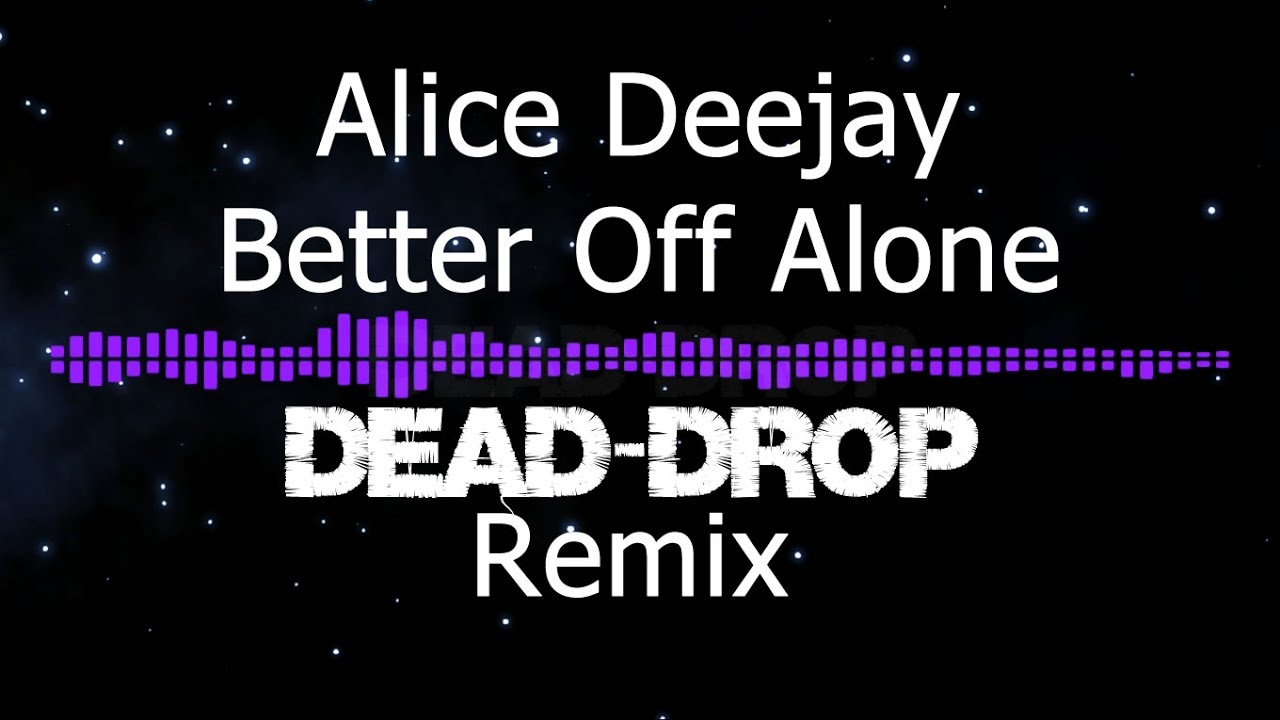 climbing colombia Alice Deejay - Better Off Alone (Dead-Drop Remix)