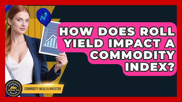 How Does Roll Yield Impact A Commodity Index? - Commodity Wealth Investor
