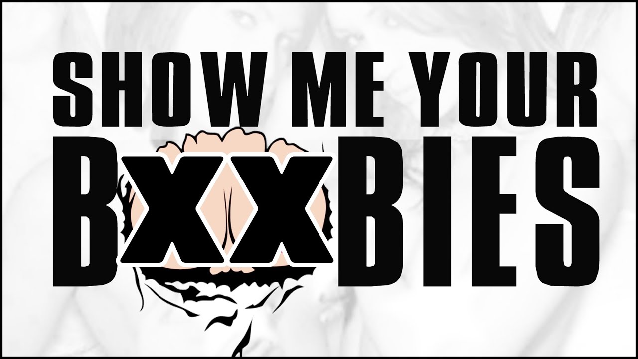 Show me your boobies