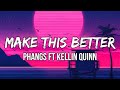Phangs Ft Kellin Quinn Make This Better Lyrics She S Got No Worries mp3