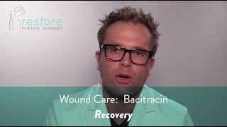 Wound Care Bacitracin - Recovery by Restore Plastic Surgery 7,556 views 3 years ago 2 minutes, 10 seconds