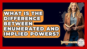 What Is The Difference Between Enumerated And Implied Powers? - Stories of the States