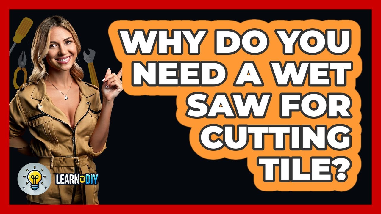 Why Do You Need A Wet Saw For Cutting Tile? - LearnToDIY360.com