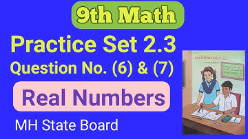 9th Math Practice Set 2.3 Question No. (6) & (7) | SSC class 9 Math Practice Set 2.3 | Real Numbers