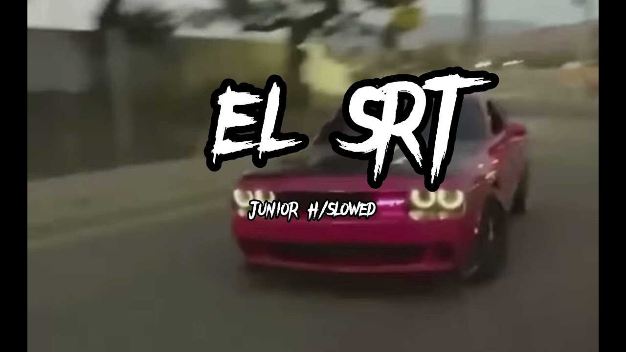 El SRT - Junior h (slowed)
