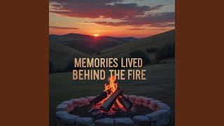 Memories Lived Behind the Fire