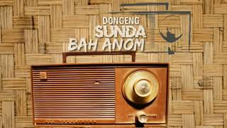 DONGENG SUNDA BAH ANOM BUCAT KANA BUJUR