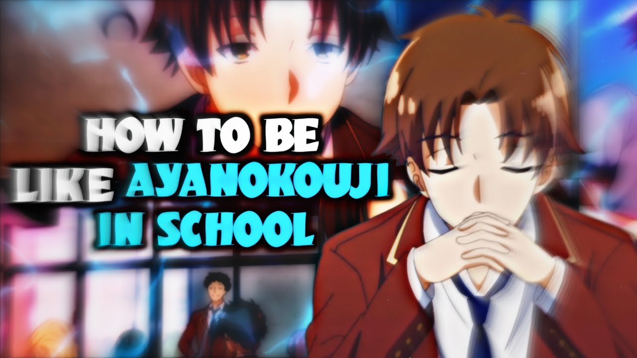 How to be like Ayanokoji Kiyotaka in School  Classroom of the Elite