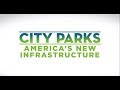 City Parks: America's New Infrastructure - Overview