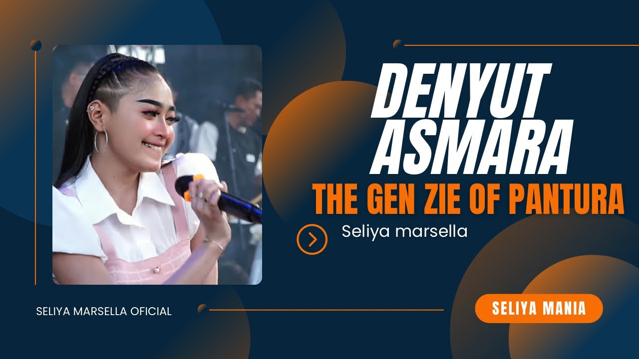 DENYUT ASMARA - SELIYA MARSELA || THE GEN ZIE OF PANTURA SELIYA MARSELLA