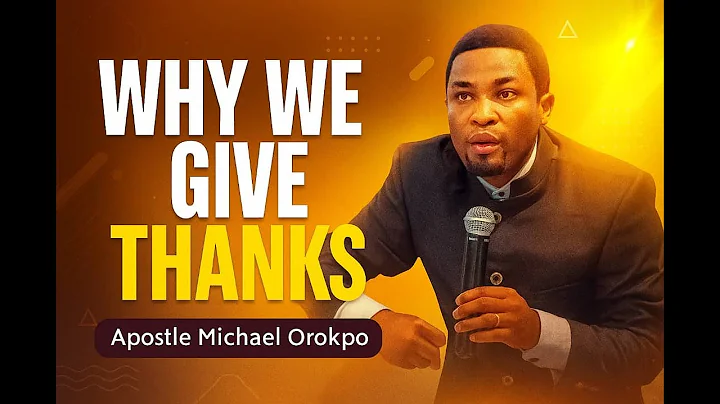Apostle Michael Orokpo – The Mystery of Thanksgiving Explained