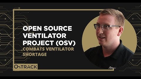 Open Source Ventilator Project (OSV) Combats Ventilator Shortage