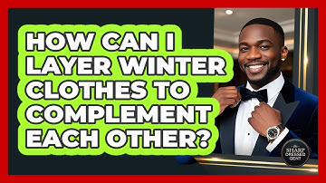 How Can I Layer Winter Clothes To Complement Each Other? - The Sharp Dressed Gent