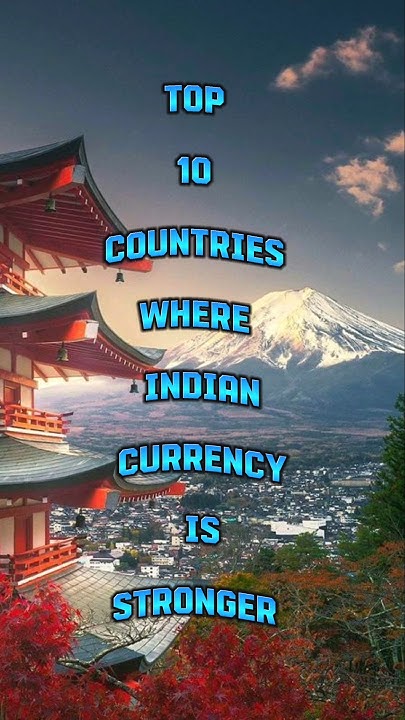 top-10-countries-where-indian-currency-is-strong-shorts-currency