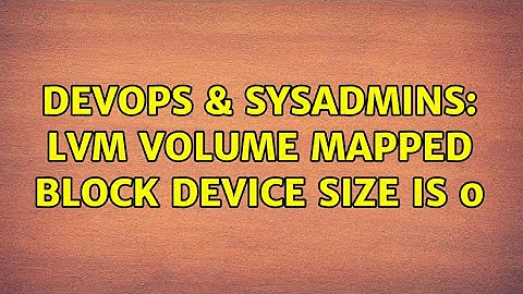 DevOps & SysAdmins: LVM volume mapped block device size is 0