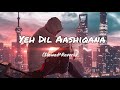 Yeh Dil AashiqanaSlowed+Reverb.lofilofimusicslowedandreverb Mp3 Song