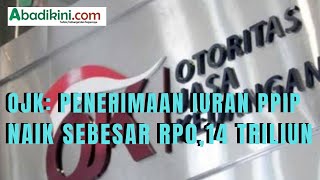 OJK: Penerimaan Iuran PPIP Naik Sebesar Rp0,14 Triliun