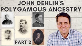 John Dehlin's Polygamous Ancestry - Part 2