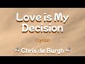 Love Is My Decision (Lyrics) ~ Chris de Burgh