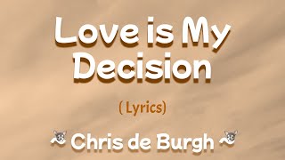 Love Is My Decision (Lyrics) ~ Chris de Burgh