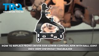 How to Replace Front Driver Side Lower Control Arm with Ball Joint 2002-2007 Chevrolet Trailblazer