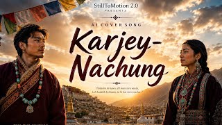 Karje Nachung | AI Cover Song | Ladakhi Romantic Song | long distance love |StillToMotion 2.0