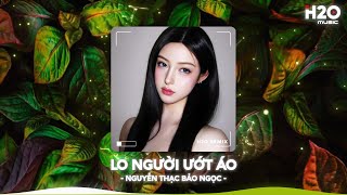 Lo Người Ướt Áo Remix, Hỏi Thế Gian Ơi Tại Sao Mải Lo Người Em Ướt Áo🎼Top 20 Nhạc TikTok Hay 2026