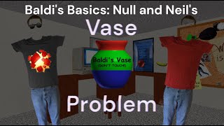 Baldis Basics Null And Neils Vase Problem Baldis Basics Animation