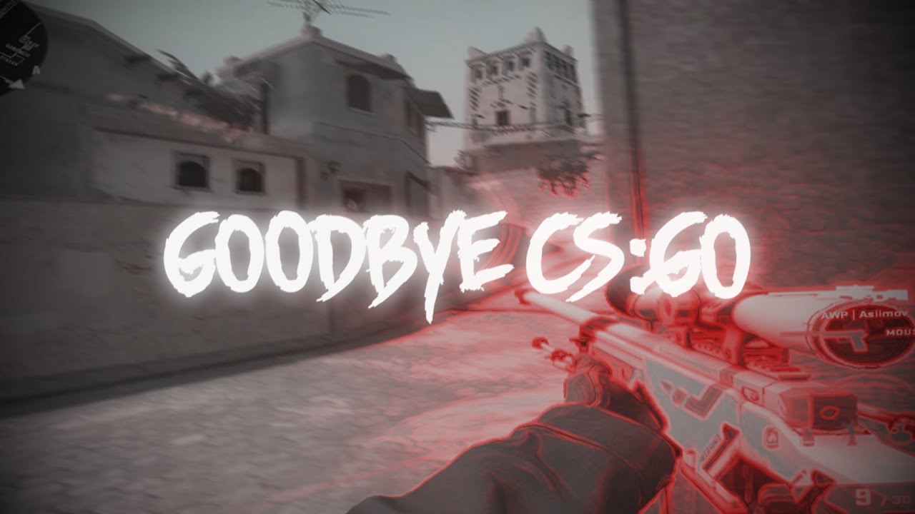 Goodbye CS:GO 💔 - YouTube