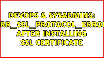 DevOps & SysAdmins: ERR_SSL_PROTOCOL_ERROR After Installing SSL Certificate (2 Solutions!!)