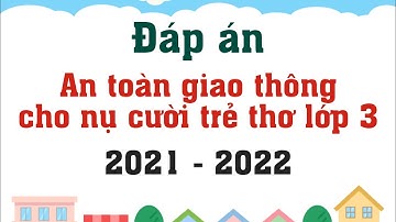 Đáp án An toàn giao thông cho nụ cười trẻ thơ lớp 3