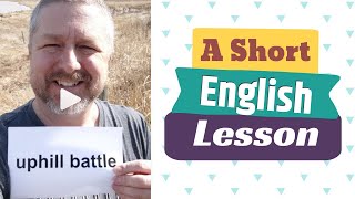 Meaning of UPHILL BATTLE and IT'S ALL DOWNHILL FROM HERE - A Short English Lesson with Subtitles