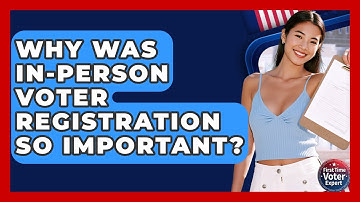 Why Was In-Person Voter Registration So Important? - First Time Voter Expert